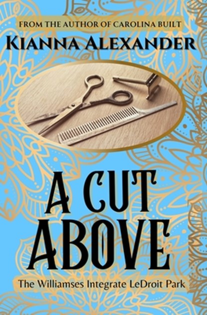 A Cut Above: The Williamses Integrate LeDroit Park, Kianna Alexander - Gebonden - 9781641973250