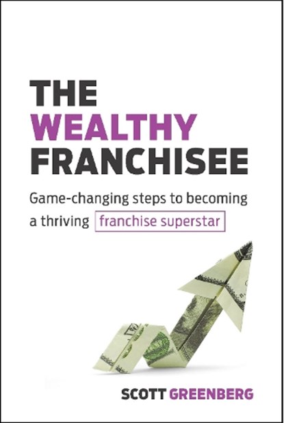 The Wealthy Franchisee, Scott Greenberg - Paperback - 9781642011241