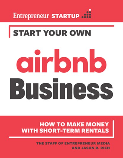 Start Your Own Airbnb Business, The Staff of Entrepreneur Media ; Jason R. Rich - Paperback - 9781642011616