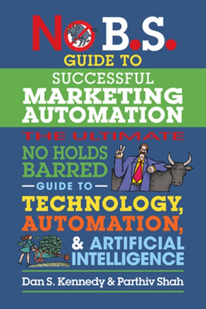 No B.S. Guide to Successful Marketing Automation, Dan S. Kennedy ; Parthiv Shah - Paperback - 9781642011708