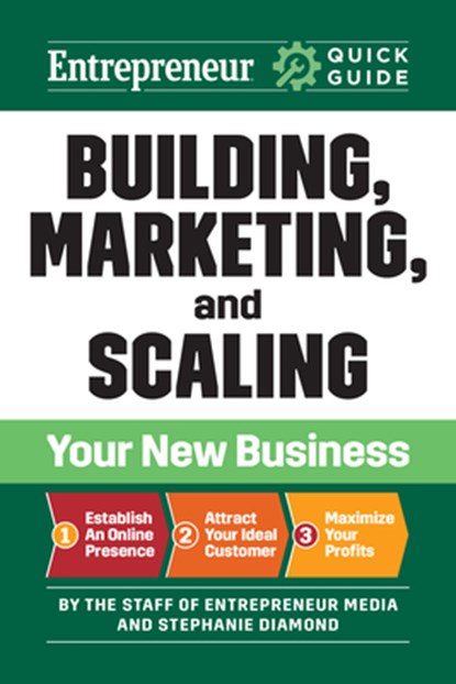 Entrepreneur Quick Guide: Building, Marketing, and Scaling Your New Business, The Staff of Entrepreneur Media ; Stephanie Diamond - Paperback - 9781642011739