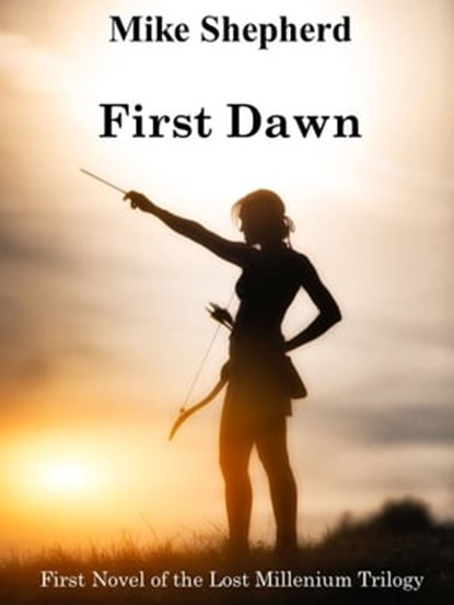 First Dawn Book One in the Lost Millennium Trilogy, Mike Shepherd - Ebook - 9781642110128