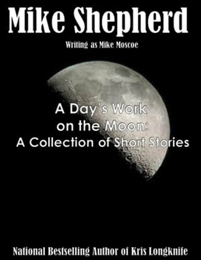 A Day's Work on the Moon: A Collection of Short Stories, Mike Shepherd - Ebook - 9781642110289