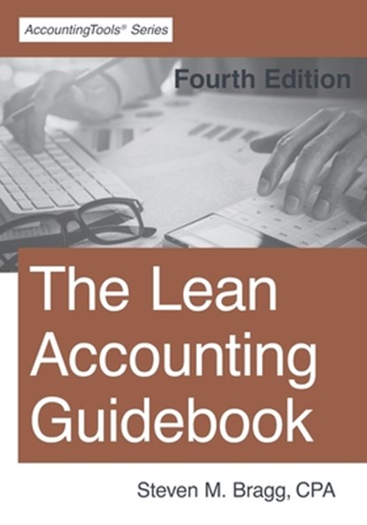 The Lean Accounting Guidebook: Fourth Edition, Steven M. Bragg - Paperback - 9781642210378
