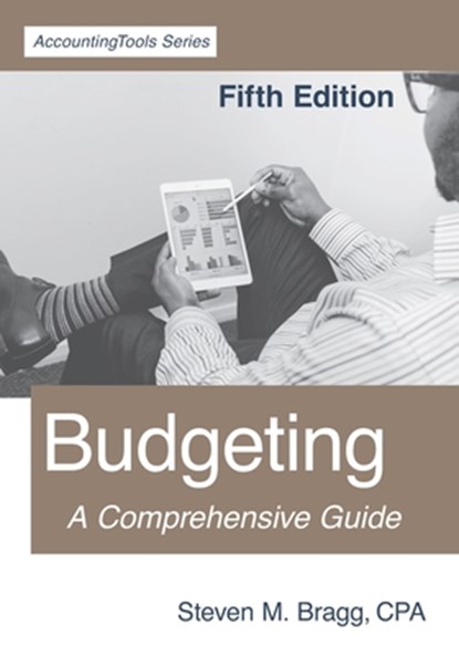 Budgeting: Fifth Edition: A Comprehensive Guide, Steven M. Bragg - Paperback - 9781642210460