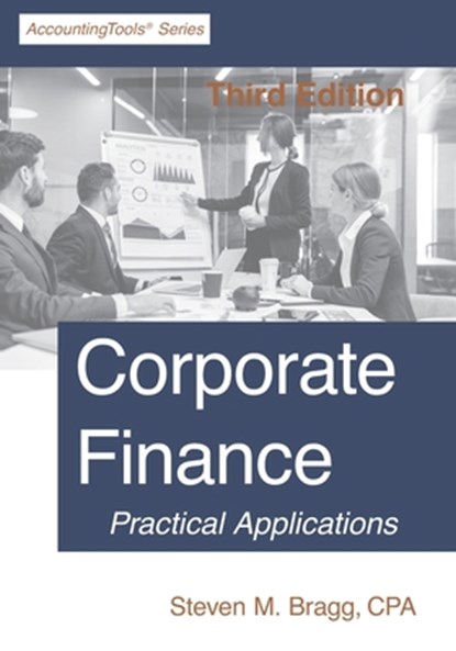 Corporate Finance: Third Edition, Steven M. Bragg - Paperback - 9781642210569