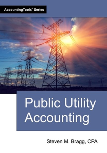 Public Utility Accounting, Steven M. Bragg - Paperback - 9781642211436