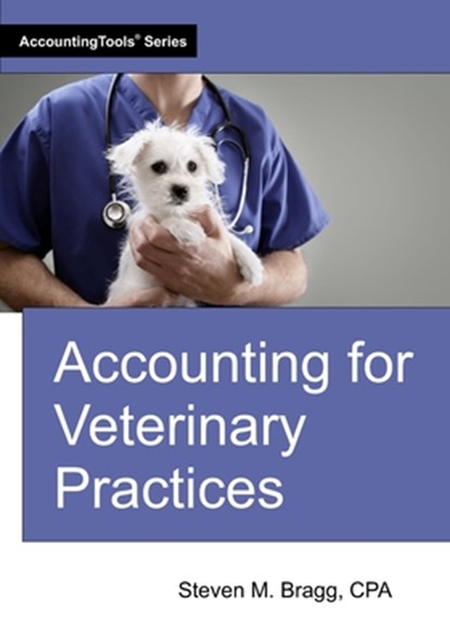 Accounting for Veterinary Practices, Steven M. Bragg - Paperback - 9781642211504