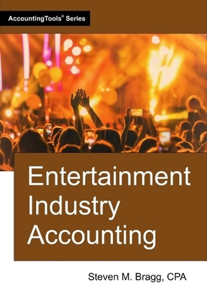 Entertainment Industry Accounting, Steven M. Bragg - Paperback - 9781642211740