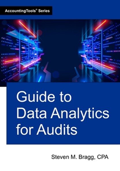 Guide to Data Analytics for Audits, Steven M. Bragg - Paperback - 9781642213164