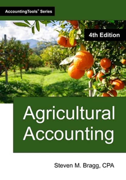 Agricultural Accounting: Fourth Edition, Steven M. Bragg - Paperback - 9781642213379