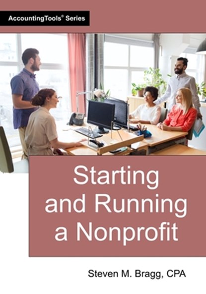 Starting and Running a Nonprofit, Steven M. Bragg - Paperback - 9781642213416