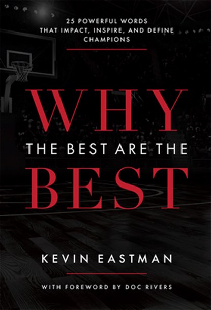 Why the Best Are the Best: 25 Powerful Words That Impact, Inspire, and Define Champions, Kevin Eastman - Gebonden - 9781642250251