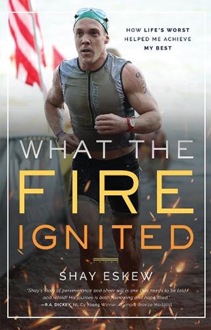 What the Fire Ignited: How Life's Worst Helped Me Achieve My Best, Shay Eskew - Gebonden - 9781642250275
