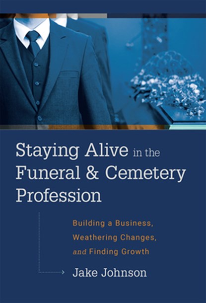 Johnson, J: Staying Alive in the Funeral & Cemetery Professi, Jake Johnson - Gebonden - 9781642250893