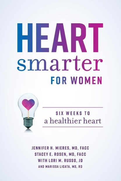 Heart Smarter for Women, Jennifer H Mieres MD ; Stacey E Rosen ; Lori M Russo ; Marissa Licata - Paperback - 9781642252460