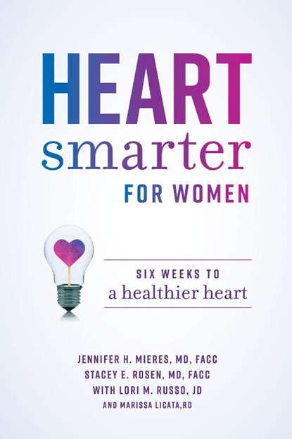 Heart Smarter for Women, Jennifer H Mieres MD ; Stacey E Rosen ; Lori M Russo ; Marissa Licata - Paperback - 9781642252460