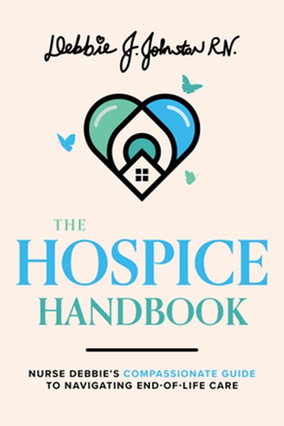 The Hospice Handbook, Debbie J. Johnston - Paperback - 9781642253054
