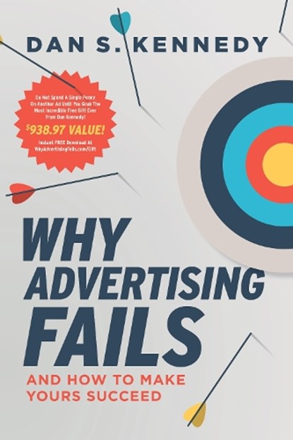 WHY ADVERTISING FAILS, Dan S. Kennedy - Paperback - 9781642253467