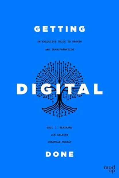 Getting Digital Done, Eric J. Bertrand ; Len Gilbert ; Jonathan Murray - Ebook - 9781642256154