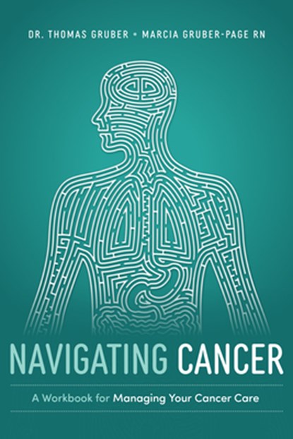Navigating Cancer: A Workbook for Managing Your Cancer Care, Thomas Gruber - Paperback - 9781642259117