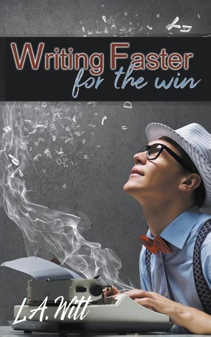 Writing Faster For the Win, L. A. Witt - Paperback - 9781642301656