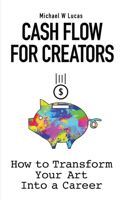 Cash Flow for Creators, Michael W Lucas - Paperback - 9781642350418