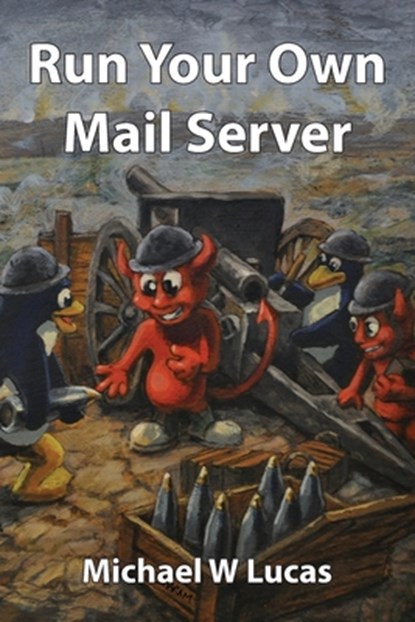 Run Your Own Mail Server, Michael W. Lucas - Paperback - 9781642350784