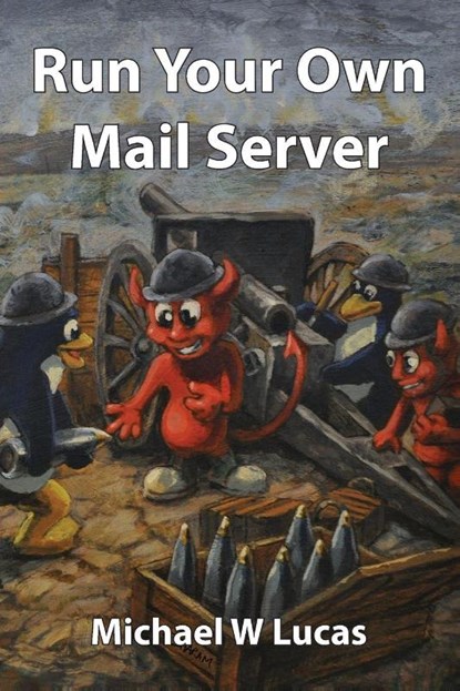 Run Your Own Mail Server, Michael W. Lucas - Paperback - 9781642350784