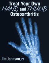 Treat Your Own Hand and Thumb Osteoarthritis - Jim Johnson - 9781642376470