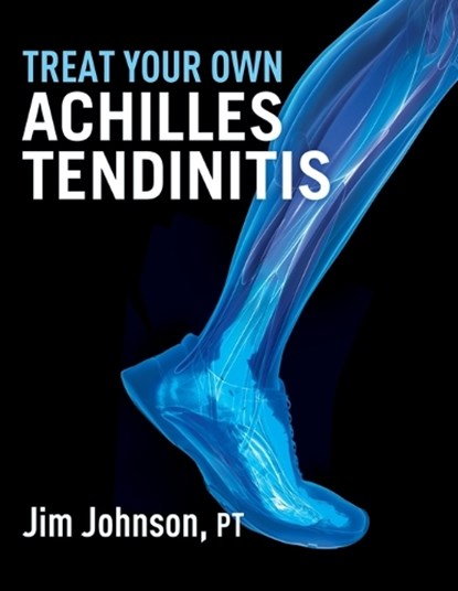 Treat Your Own Achilles Tendinitis, JOHNSON,  Jim - Paperback - 9781642377309