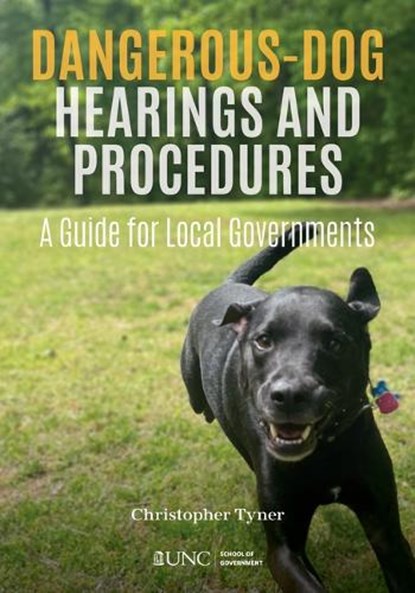 Dangerous-Dog Hearings and Procedures: A Guide for Local Governments, Christopher Tyner - Paperback - 9781642381214