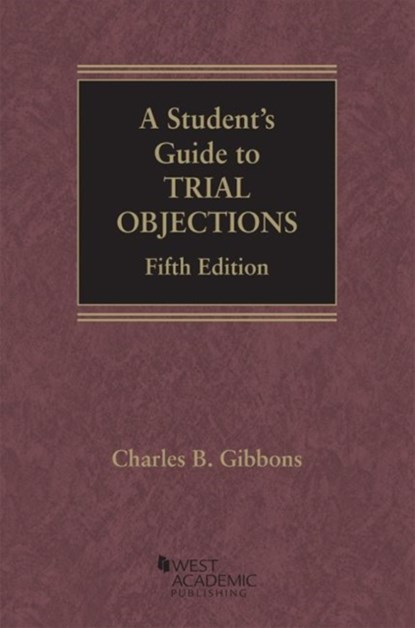A Student's Guide to Trial Objections, Charles B. Gibbons - Paperback - 9781642422863