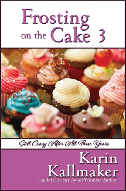 Frosting on the Cake 3: Still Crazy After All These Years, Karin Kallmaker - Paperback - 9781642474879