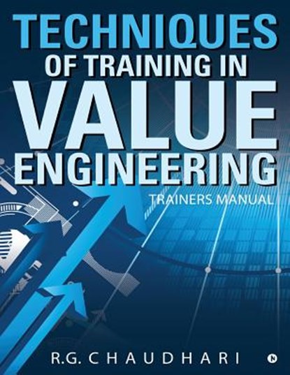 Techniques of Training in Value Engineering: Trainers Manual, R. G. Chaudhari - Paperback - 9781642491272
