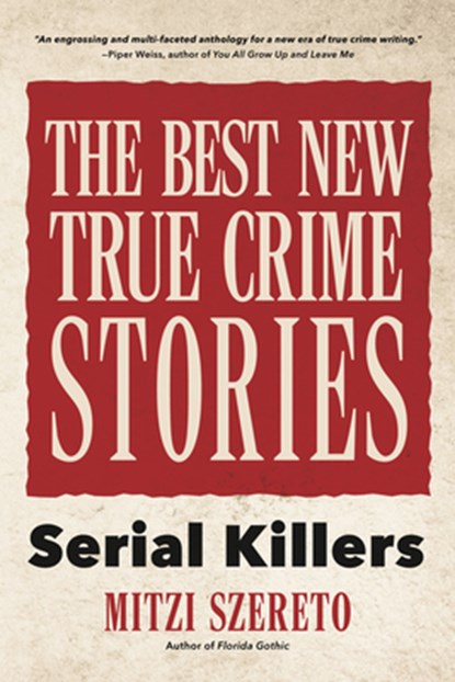 The Best New True Crime Stories: Serial Killers, Mitzi Szereto - Paperback - 9781642500721