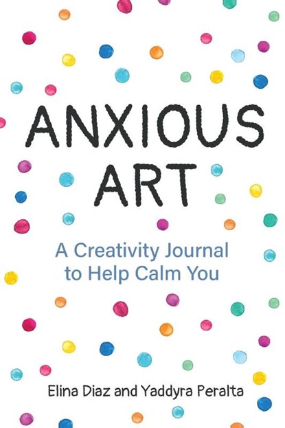 Anxious Art, Yaddyra Peralta ; Elina Diaz - Paperback - 9781642501001