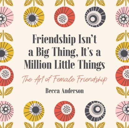 Friendship Isn't a Big Thing, It's a Million Little Things, Becca Anderson - Paperback - 9781642501940