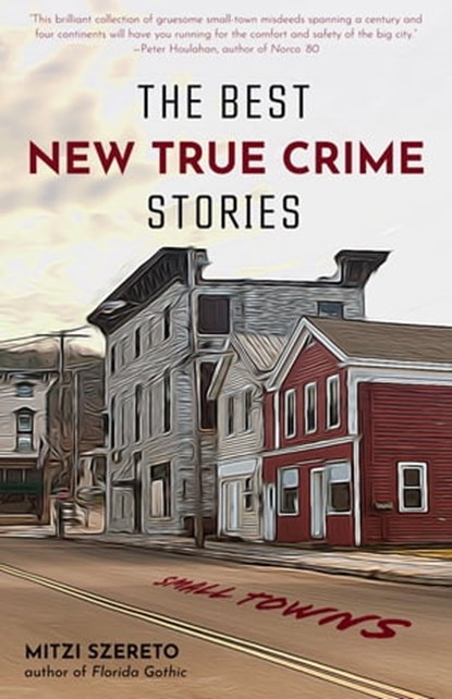 The Best New True Crime Stories: Small Towns, Mitzi Szereto - Ebook - 9781642502817