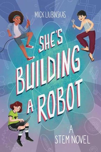 She's Building a Robot, Mick Liubinskas - Paperback - 9781642503418