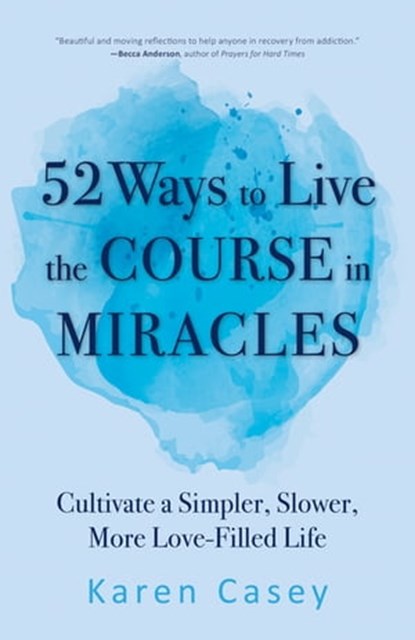 52 Ways to Live the Course in Miracles, Karen Casey - Ebook - 9781642504606