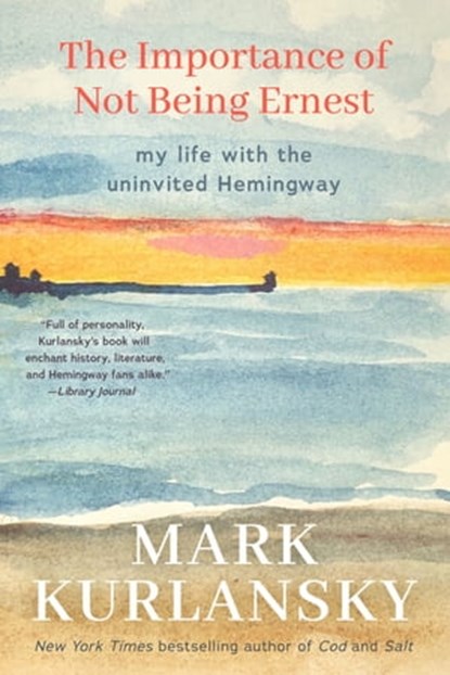 The Importance of Not Being Ernest, Mark Kurlansky - Ebook - 9781642504644