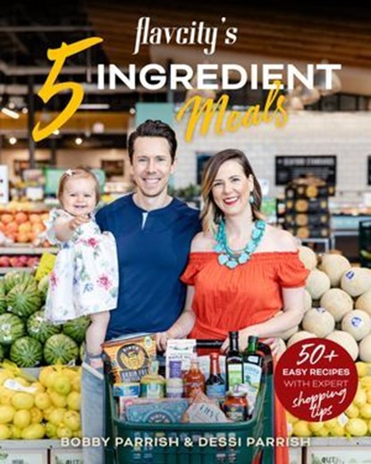 FlavCity's 5 Ingredient Meals, Bobby Parrish ; Dessi Parrish - Ebook - 9781642504859