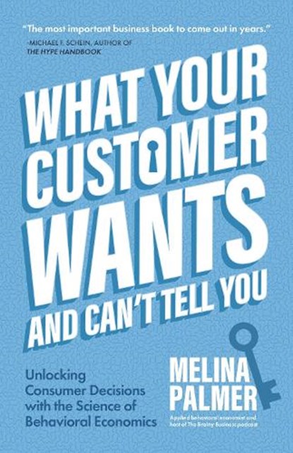 What Your Customer Wants and Can't Tell You, Melina Palmer - Paperback - 9781642505627