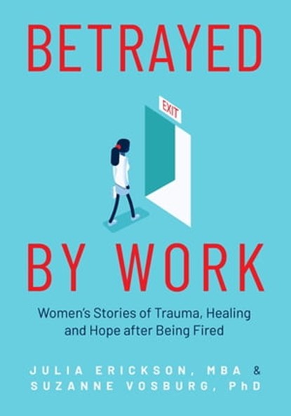 Betrayed by Work, Julia Erickson ; Suzanne Vosburg - Ebook - 9781642505658