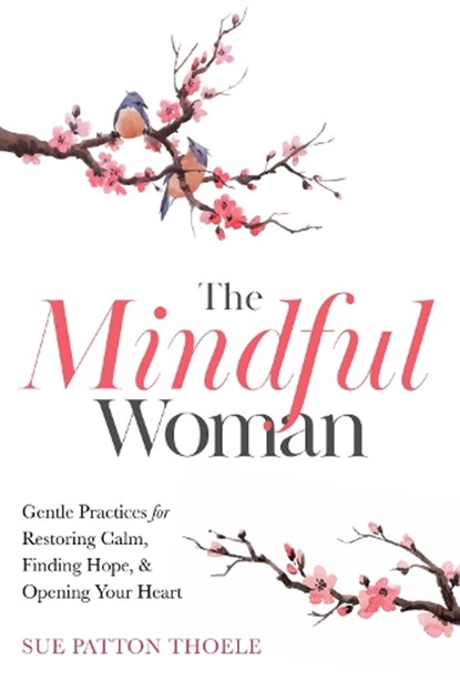 The Mindful Woman, Sue Patton Thoele - Paperback - 9781642505740