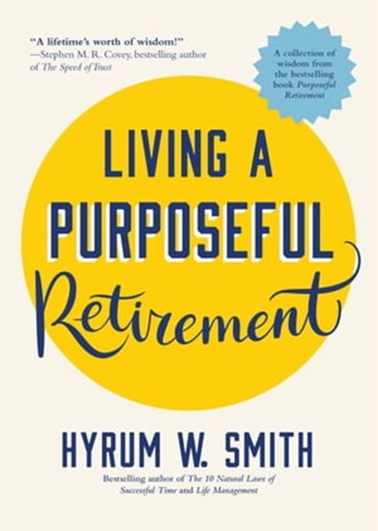 Living a Purposeful Retirement, Hyrum W. Smith - Ebook - 9781642505832