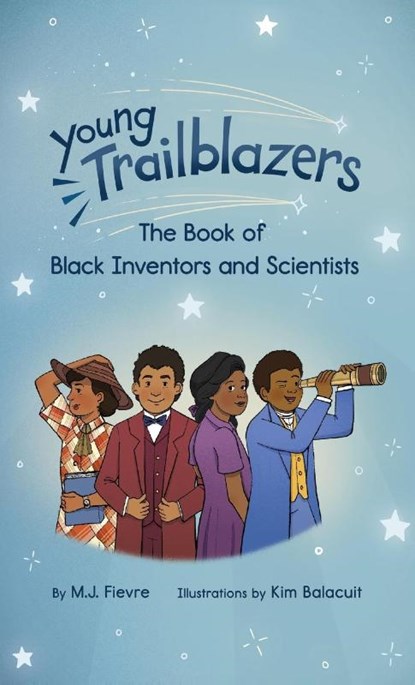 Young Trailblazers: The Book of Black Inventors and Scientists, M.J. Fievre - Gebonden - 9781642506068