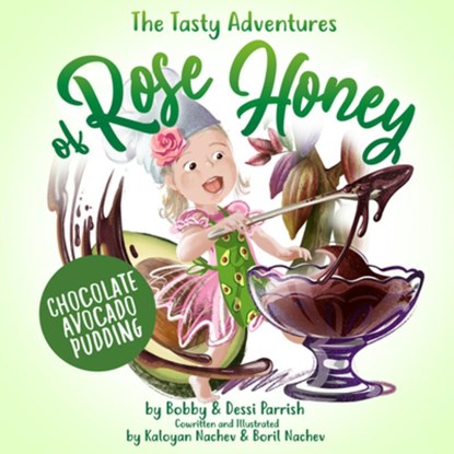 The Tasty Adventures of Rose Honey: Chocolate Avocado Pudding, Bobby Parrish ; Dessi Parrish - Gebonden - 9781642507423