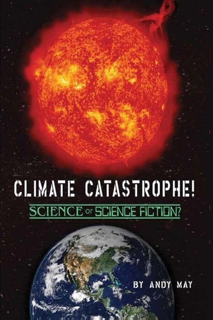 CLIMATE CATASTROPHE! Science or Science Fiction?, Andy May - Paperback - 9781642554434